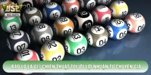 Bao Lô Là Gì? Chiến Thuật Tối Ưu Lợi Nhuận Từ Chuyên Gia