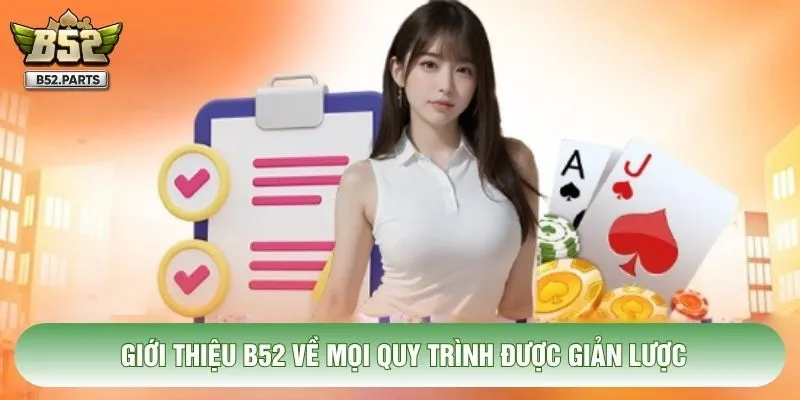 Giới thiệu B52 về mọi quy trình được giản lược