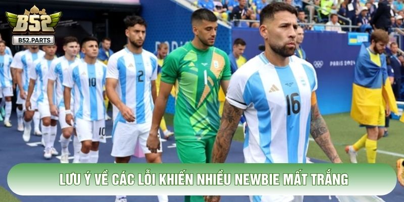 Lưu ý về các lỗi khiến nhiều newbie mất trắng