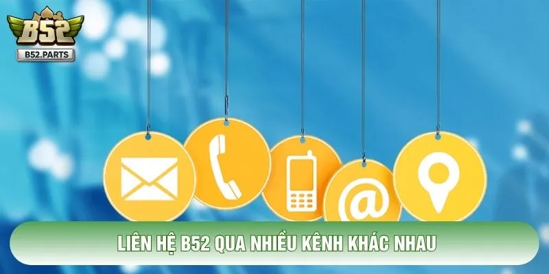 Liên hệ B52 qua nhiều kênh khác nhau