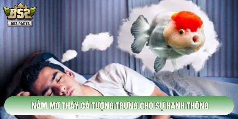 Nằm mơ thấy cá tượng trưng cho sự hanh thông