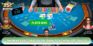Nhóm Kéo Baccarat Uy Tín: Phân Tích Chiến Lược Đầu Tư