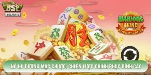 Nổ Hũ Đường Mạc Chược: Chiến Lược Chinh Phục Đỉnh Cao