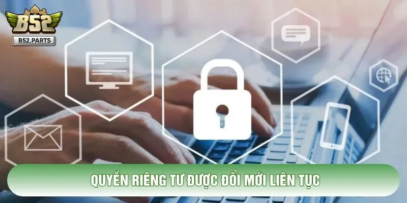 Quyền riêng tư được đổi mới liên tục
